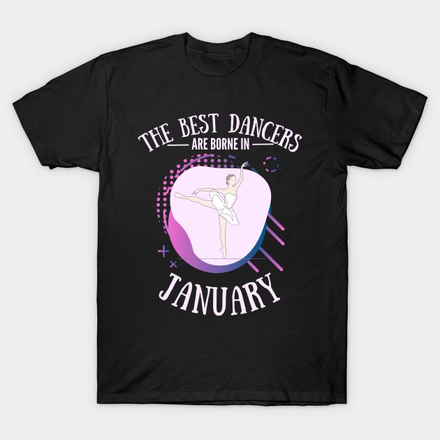 the best dancers are born in january T-Shirt by Dancespread